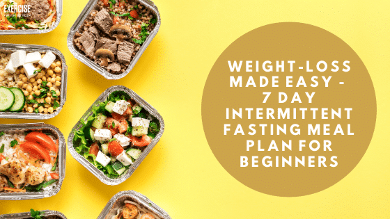 Weight-Loss Made Easy - 7 Day Intermittent Fasting Meal Plan For Beginners