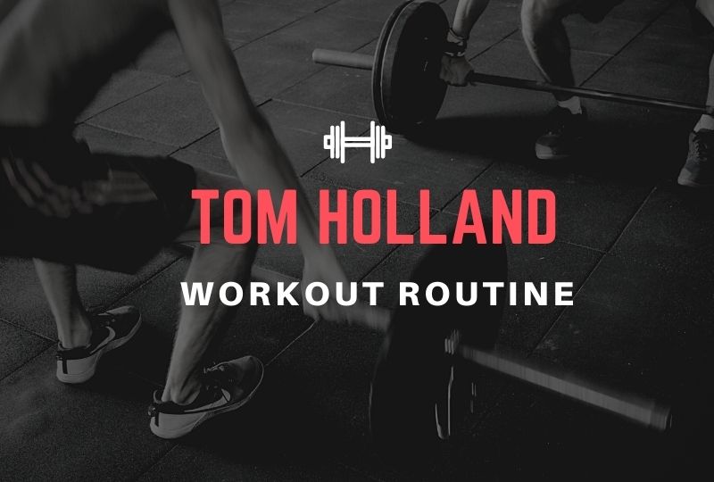 tom holland workout routine